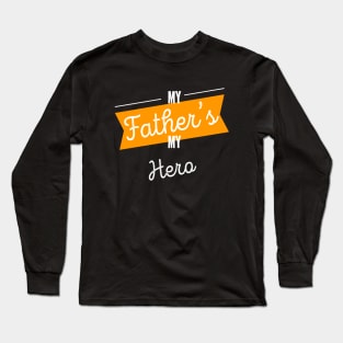 My Father's My Hero Fathers Day Best Daddy Ever Long Sleeve T-Shirt